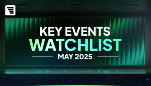 Month Forward: May 2025 Key Events Watchlist
