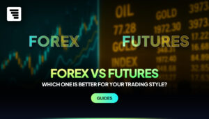 Forex vs Futures: Which One Is Better for Your Trading Style?